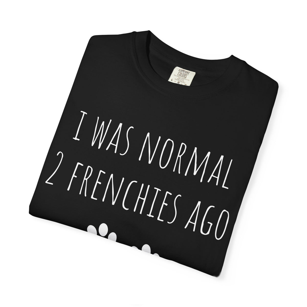 I Was Normal 2 Frenches Ago Premium Tee