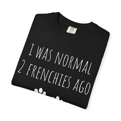 I Was Normal 2 Frenches Ago Premium Tee