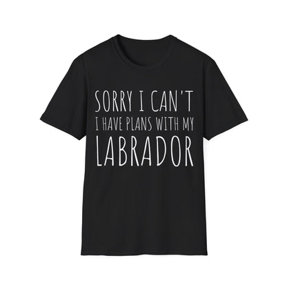 Sorry I Can't I Have Plans With My Labrador Tee