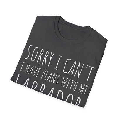 Sorry I Can't I Have Plans With My Labrador Tee