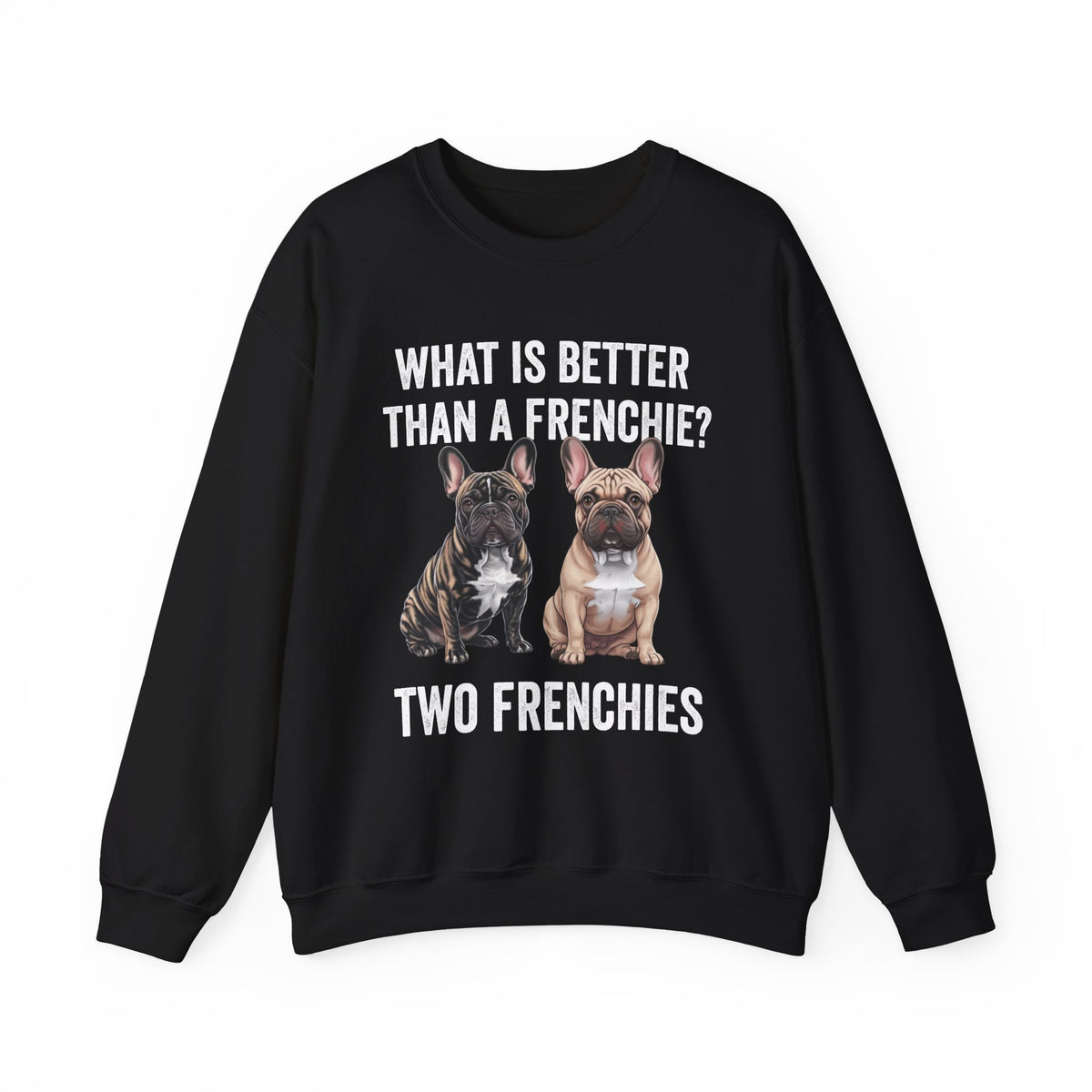 What is Better Than a Frenchie? Crewneck Sweatshirt Black