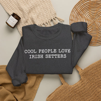 Cool People Love Irish Setters Crewneck Sweatshirt
