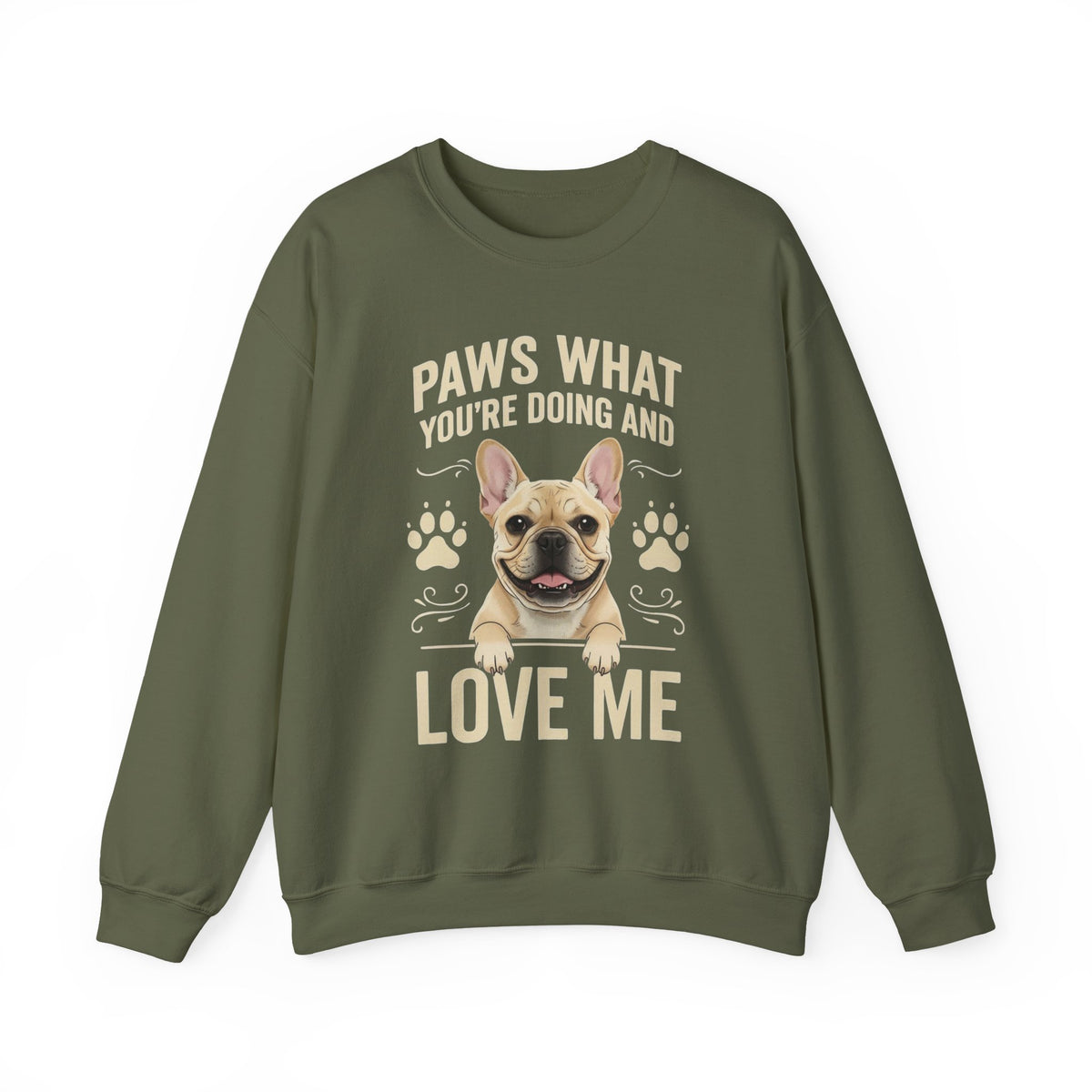 French Bulldog Paws What You're Doing Crewneck Sweatshirt Military Green