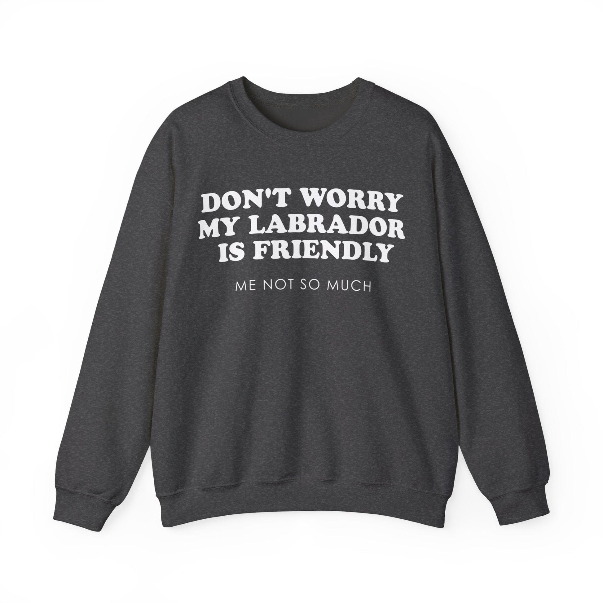 My Labrador Is Friendly Crewneck Sweatshirt Dark Heather