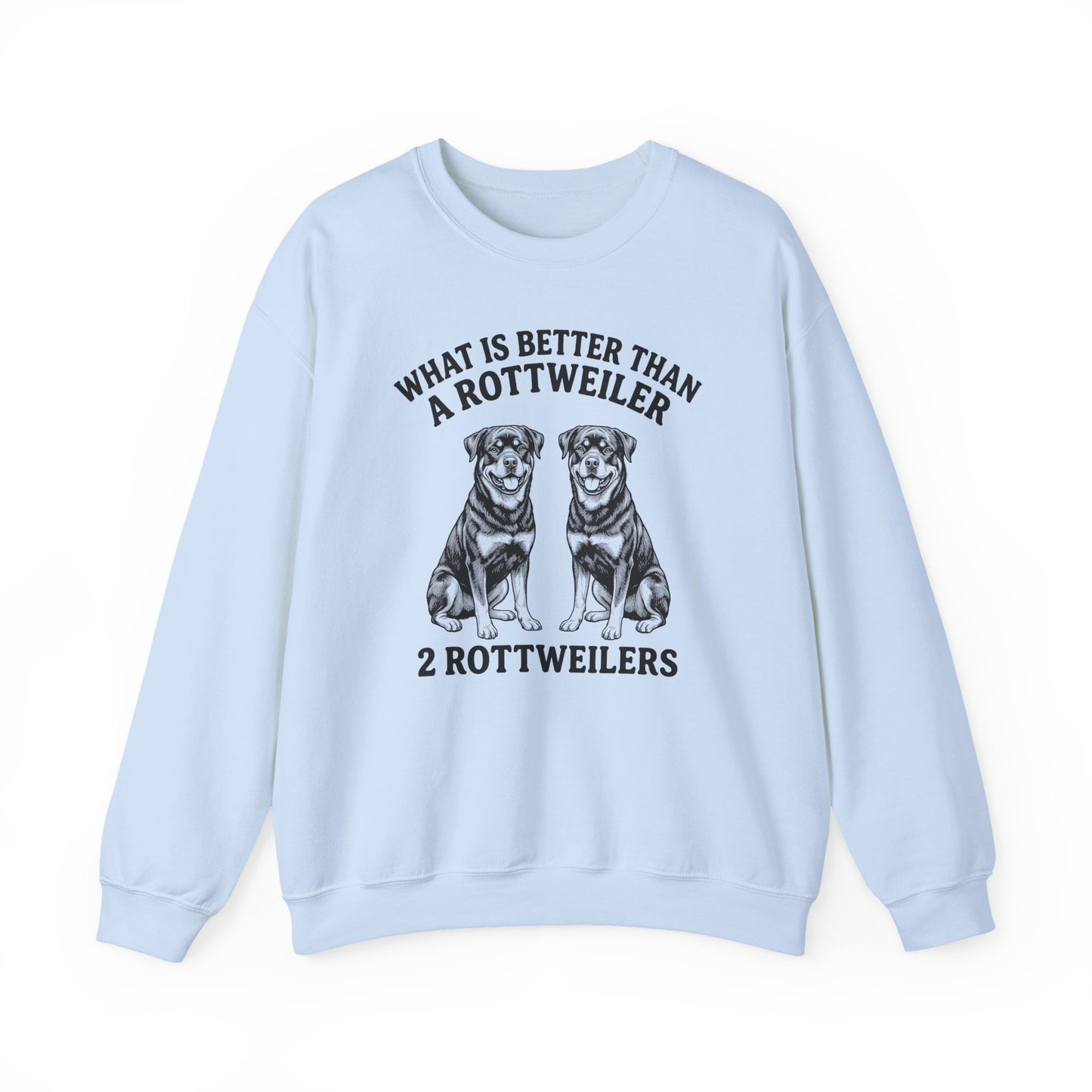Rottweiler What Is Better Than One Crewneck Sweatshirt