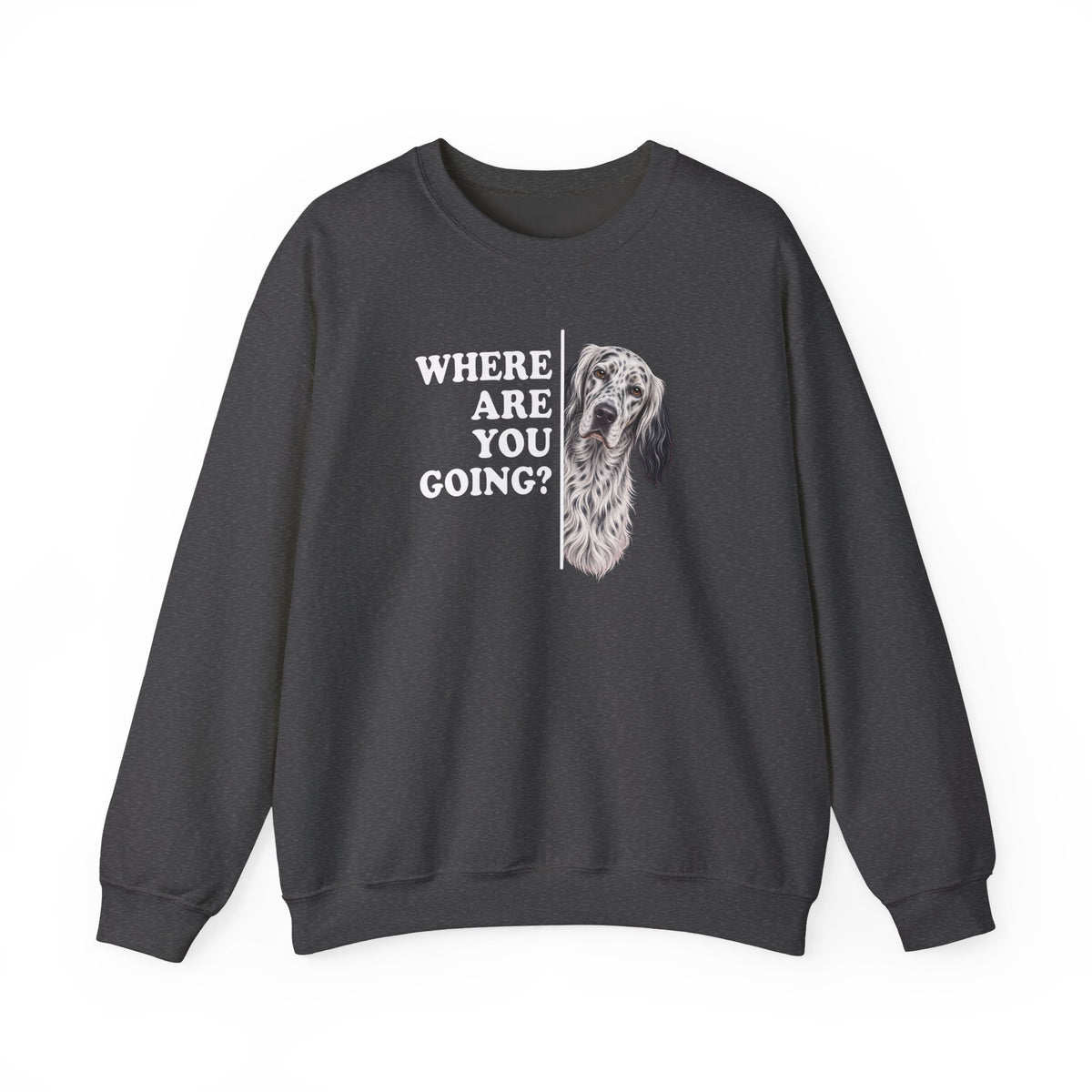 English Setter Where Are You Going Crewneck Sweatshirt