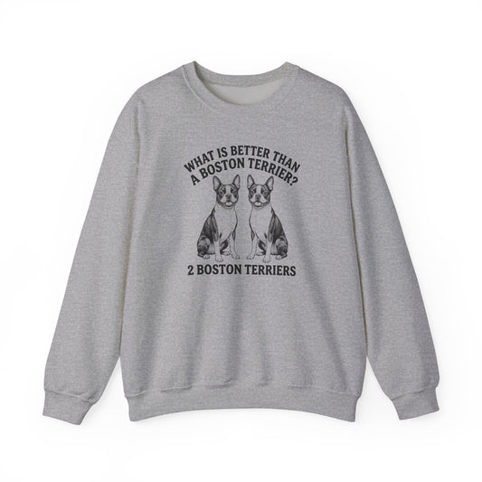 Boston Terrier What Is Better Than One Crewneck Sweatshirt