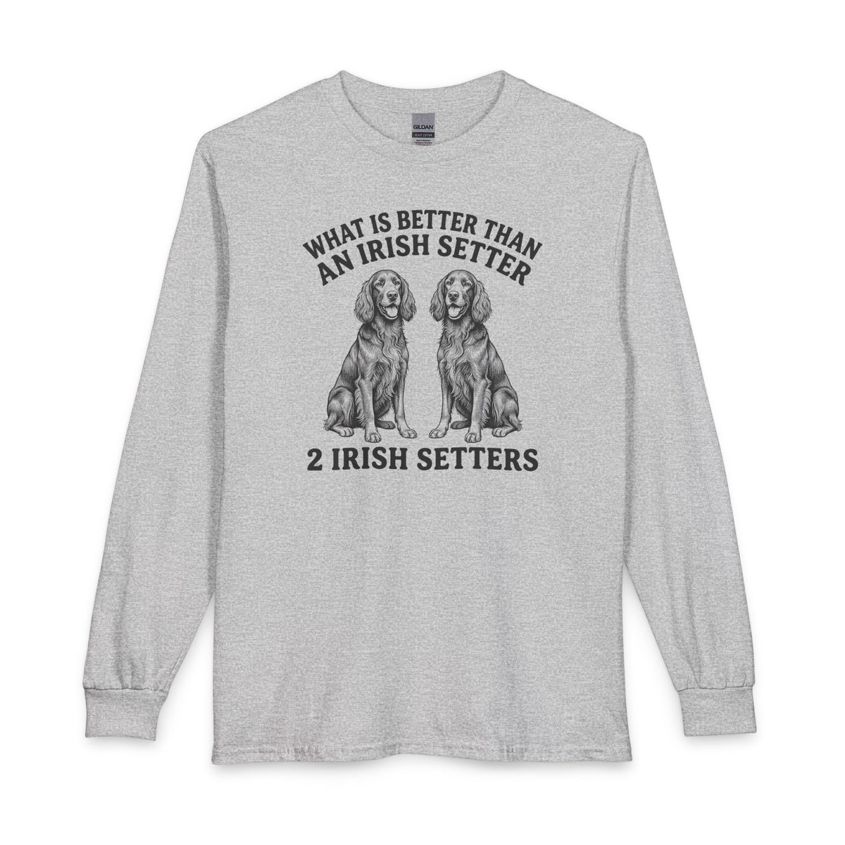 Irish Setter What Is Better Than One Long Sleeve