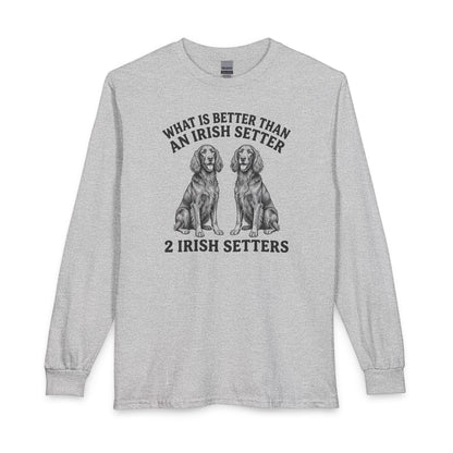 Irish Setter What Is Better Than One Long Sleeve