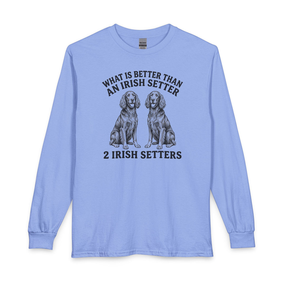 Irish Setter What Is Better Than One Long Sleeve