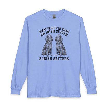 Irish Setter What Is Better Than One Long Sleeve