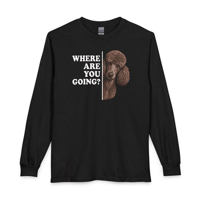 Standard Poodle Where Are You Going 2 Long Sleeve