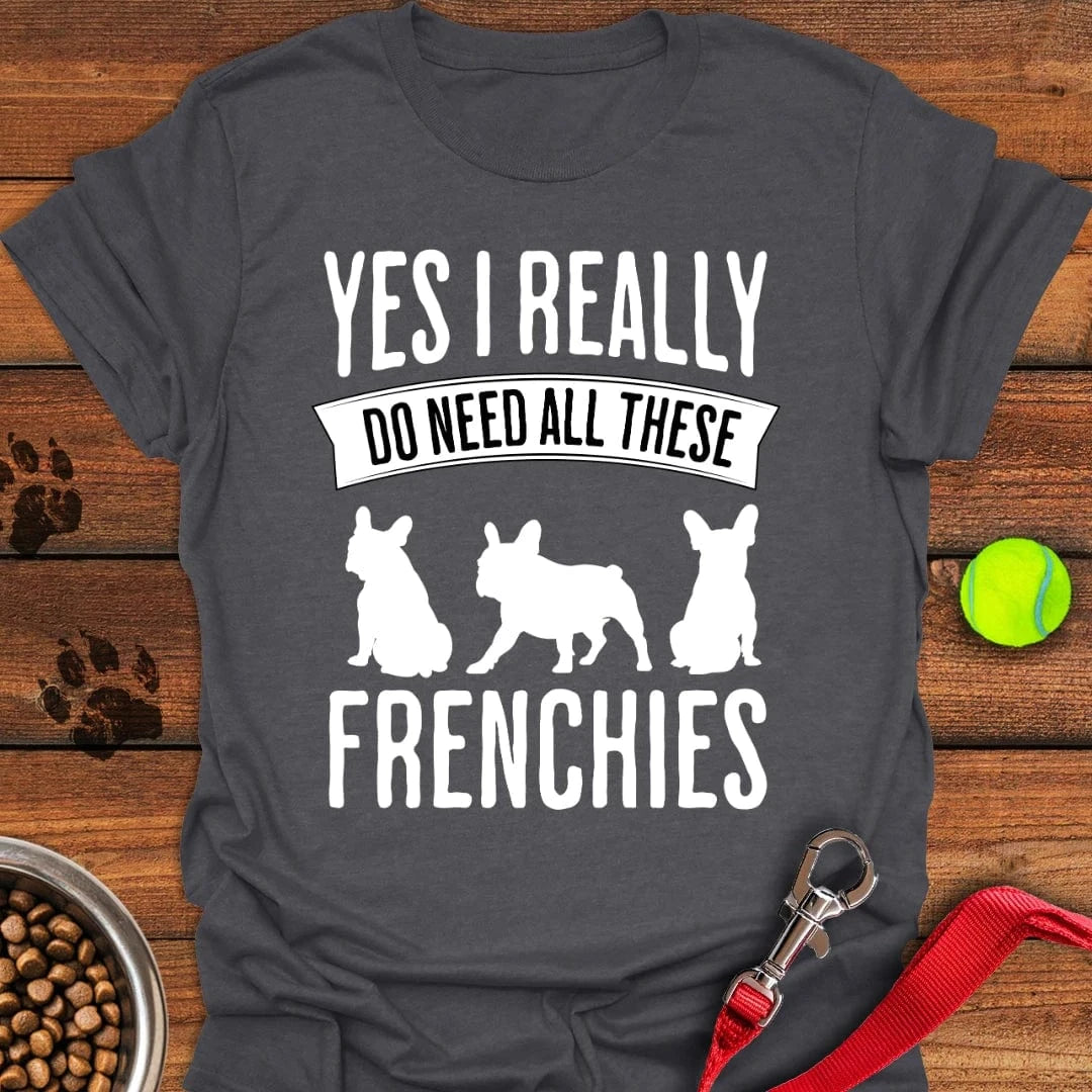 I Need French Bulldogs T-Shirt Dark Heather