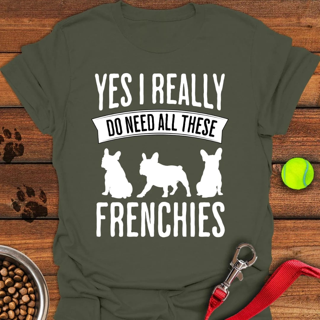 I Need French Bulldogs T-Shirt Military Green