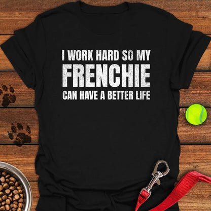 I Work Hard For My Frenchie T-Shirt Black