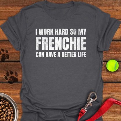I Work Hard For My Frenchie T-Shirt Dark Heather