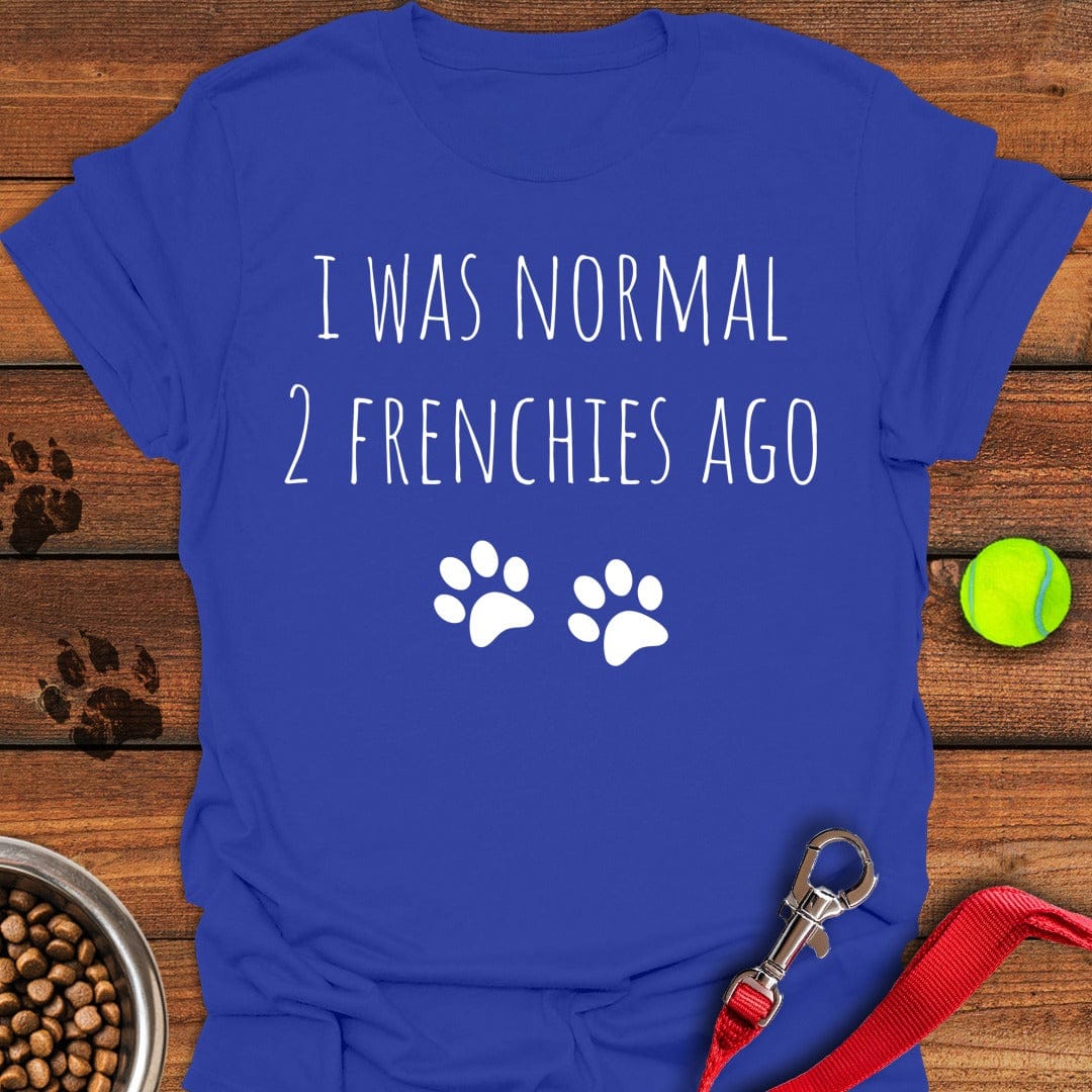 I Was Normal 2 Frenches Ago Royal