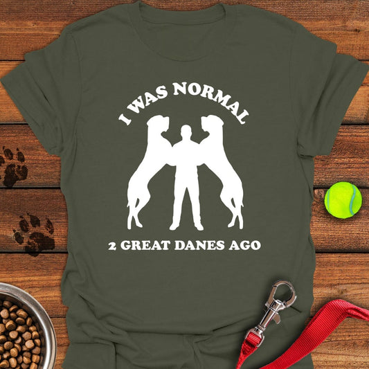 I Was Normal 2 Great Danes Ago Military Green