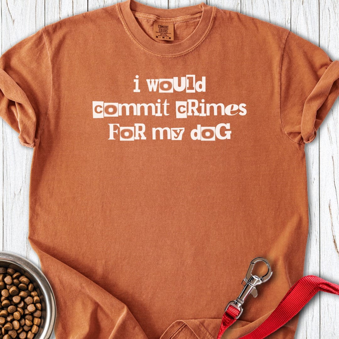 I Would Commit Crimes For My Dog Premium Tee Yam