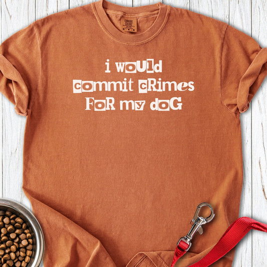 I Would Commit Crimes For My Dog Premium Tee Yam