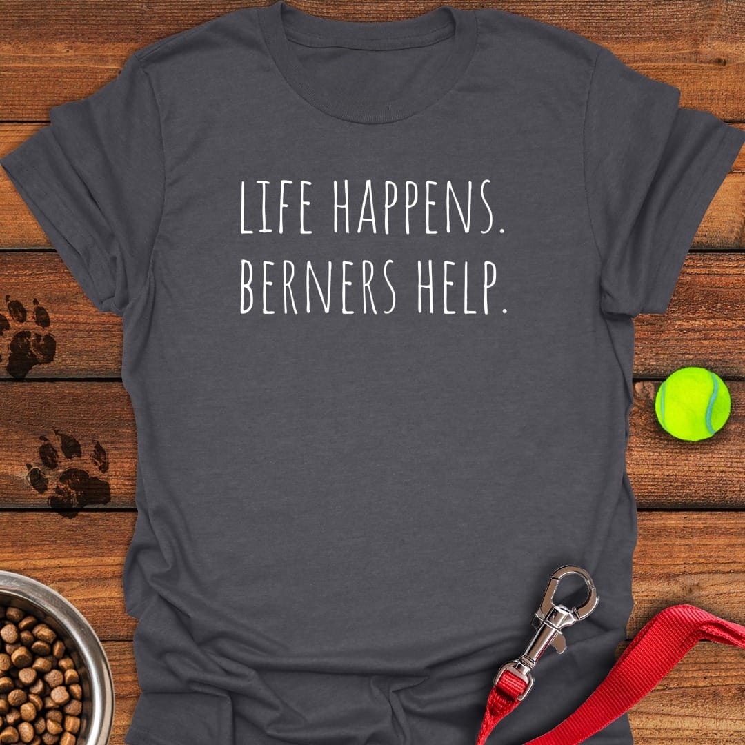 Life Happens Berners Help Dark Heather