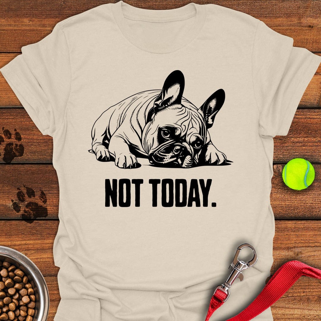 Not Today French Bulldog Natural