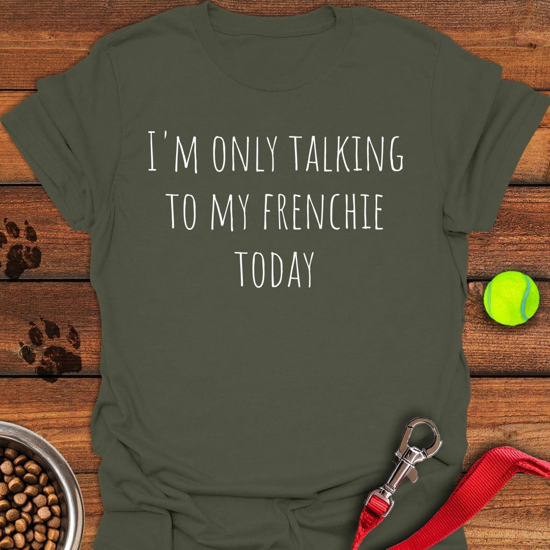 Only Talking To My French Bulldog Military Green