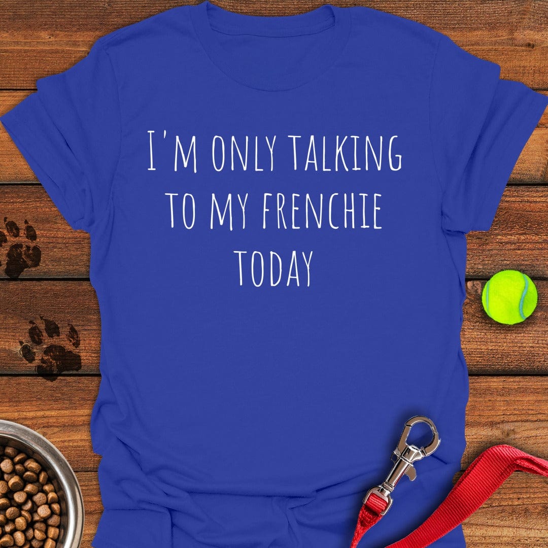 Only Talking To My French Bulldog Royal