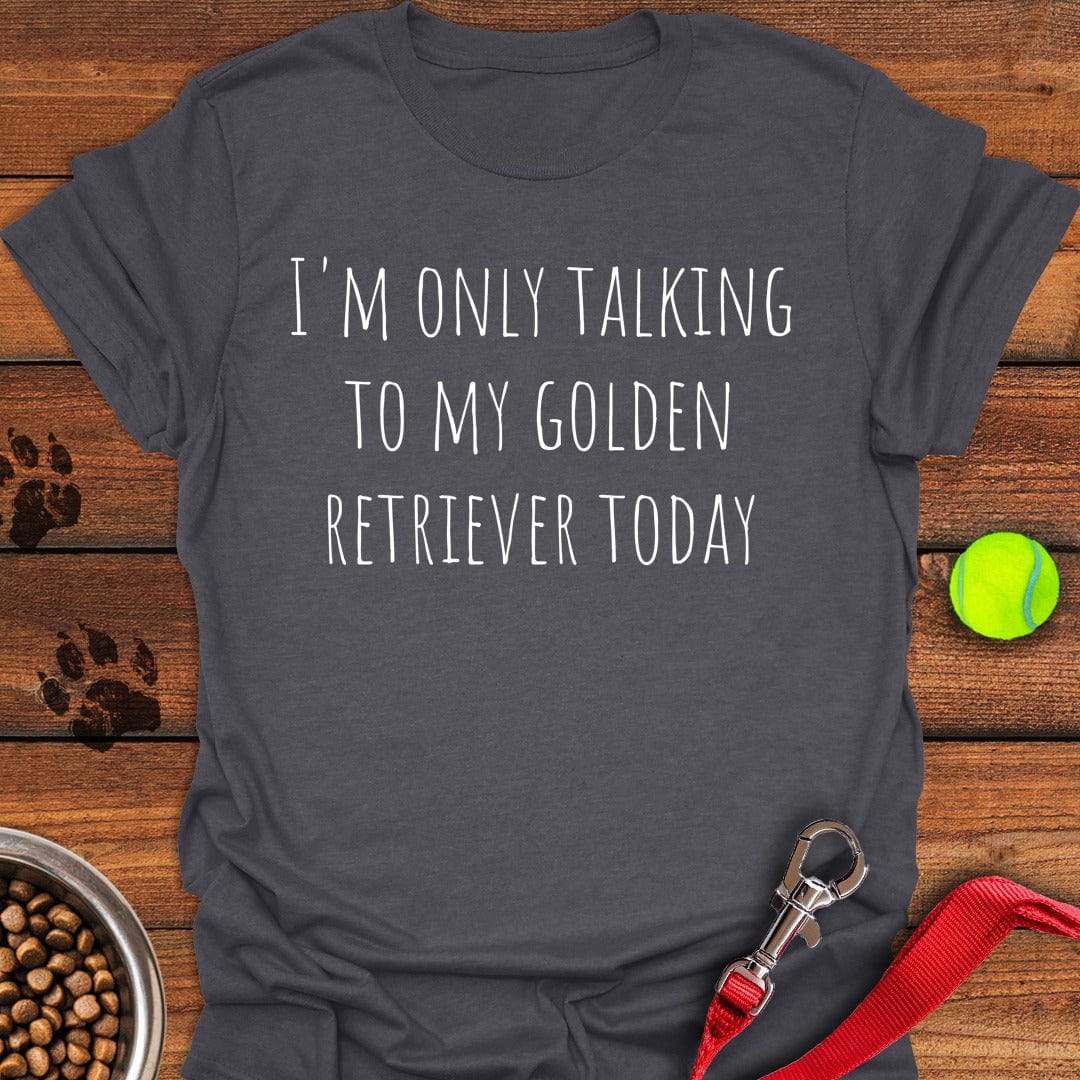 Only Talking To My Golden Retriever T-Shirt Dark Heather