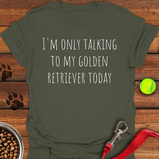 Only Talking To My Golden Retriever T-Shirt Military Green
