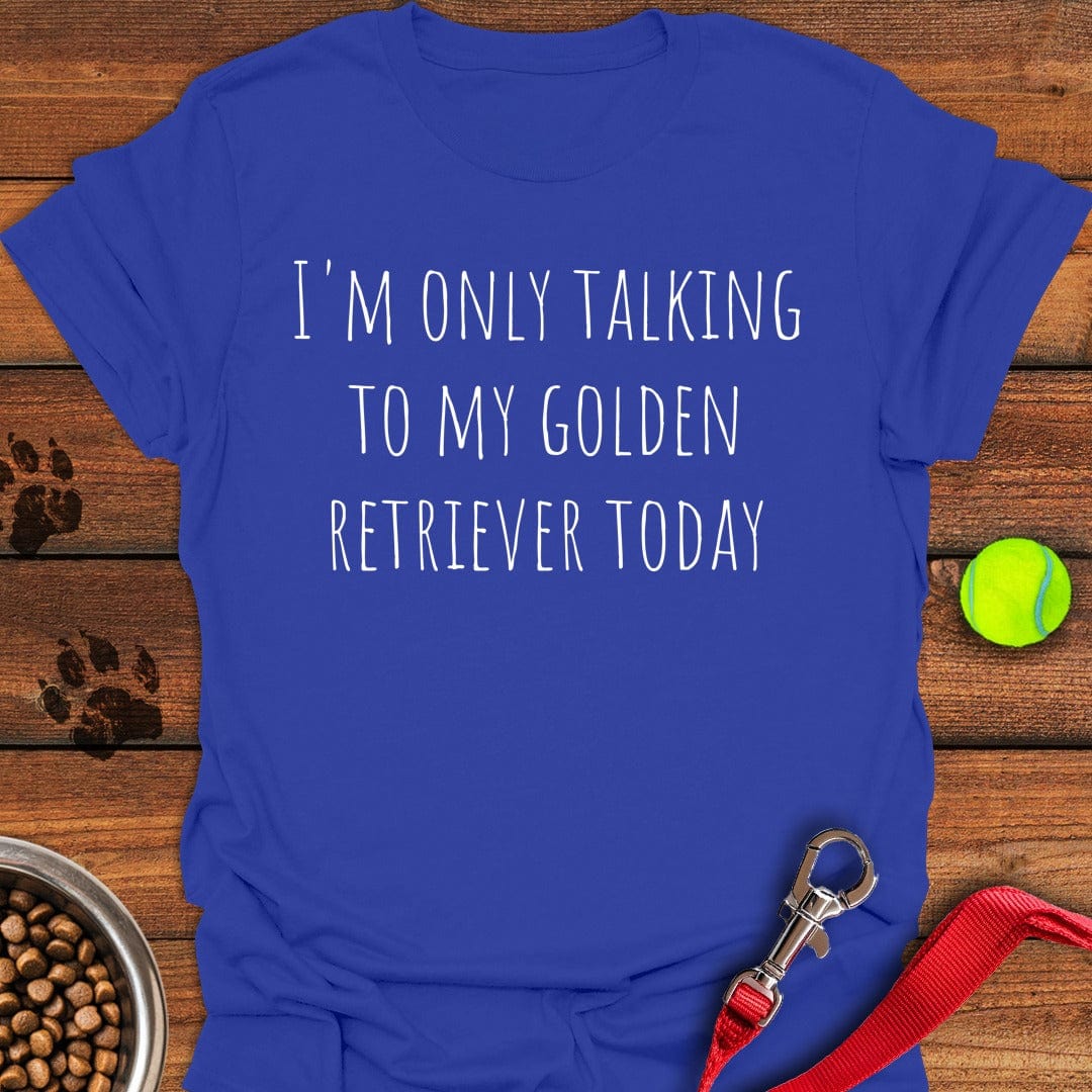 Only Talking To My Golden Retriever T-Shirt Royal