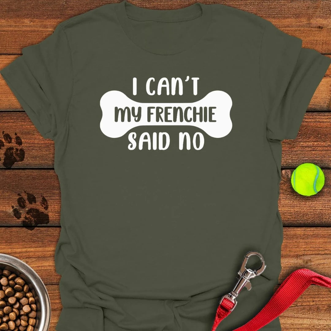 My Frenchie Said No T-Shirt Military Green
