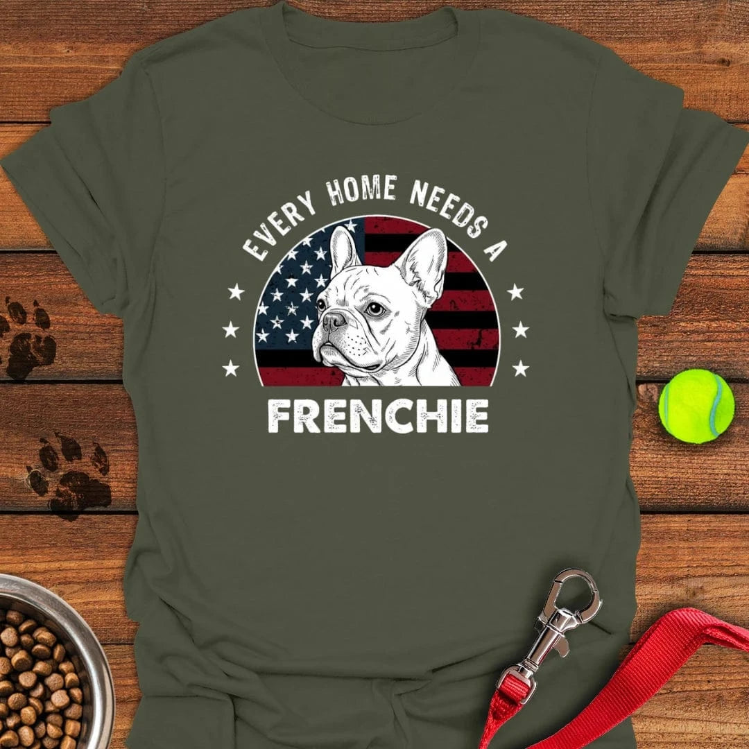 Every Home Needs A Frenchie T-Shirt Military Green