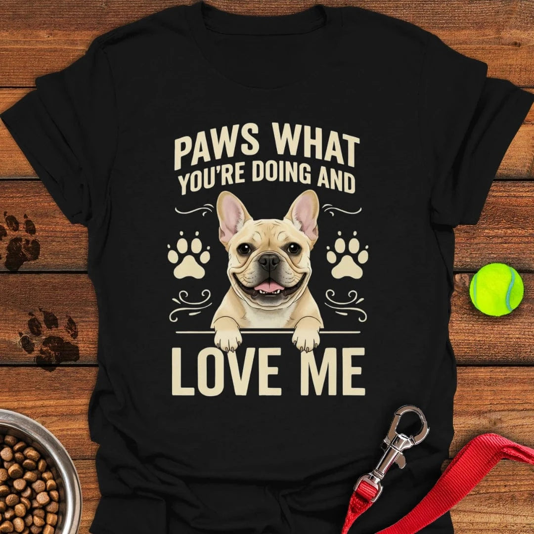 French Bulldog Paws What You're Doing T-Shirt Black