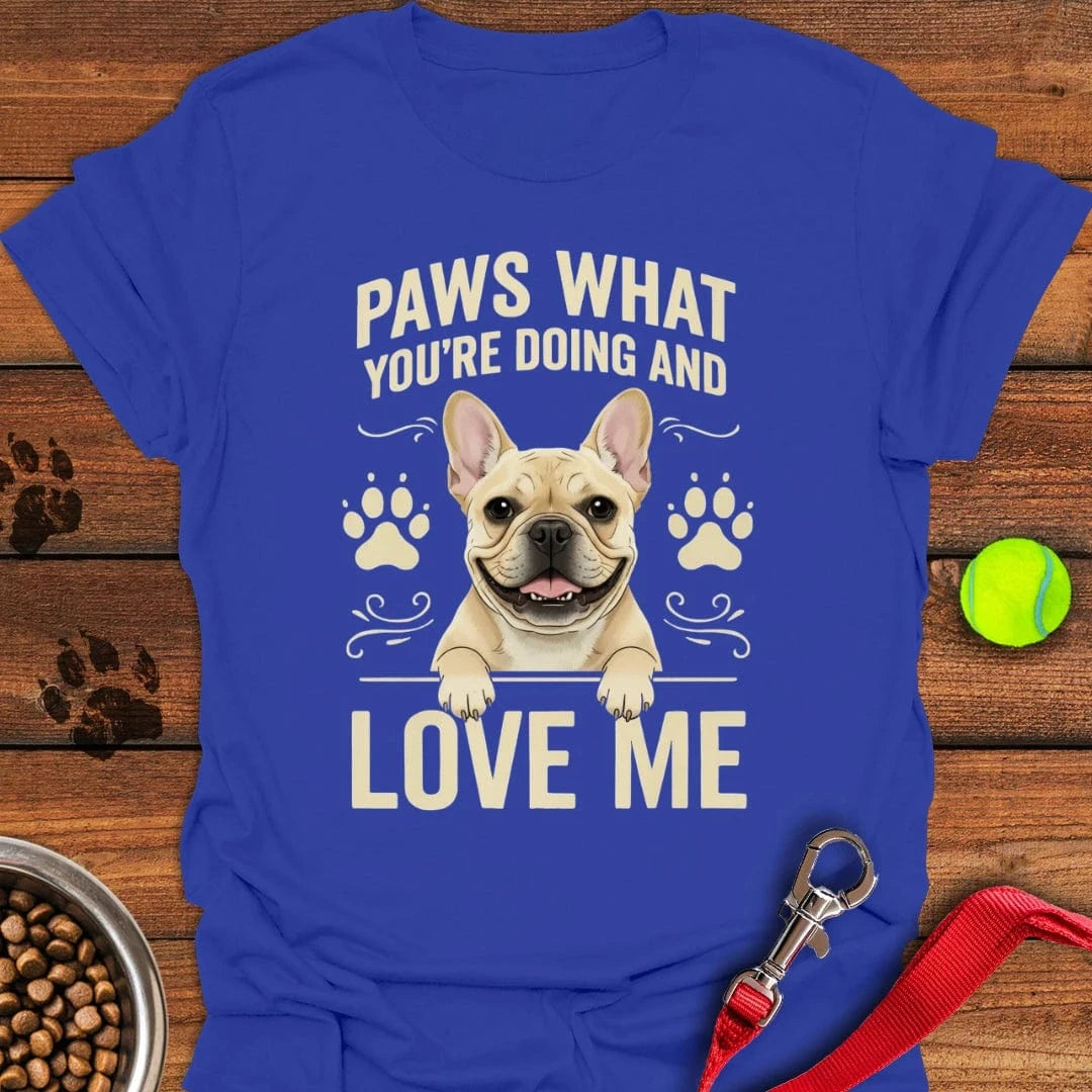 French Bulldog Paws What You're Doing T-Shirt Royal