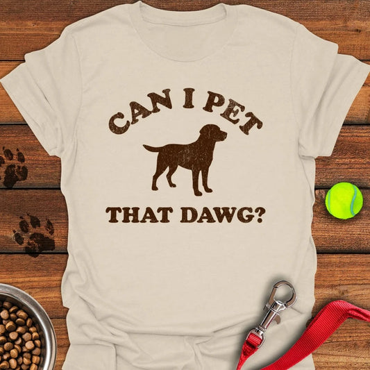 Can I Pet That Dawg? T-Shirt Natural