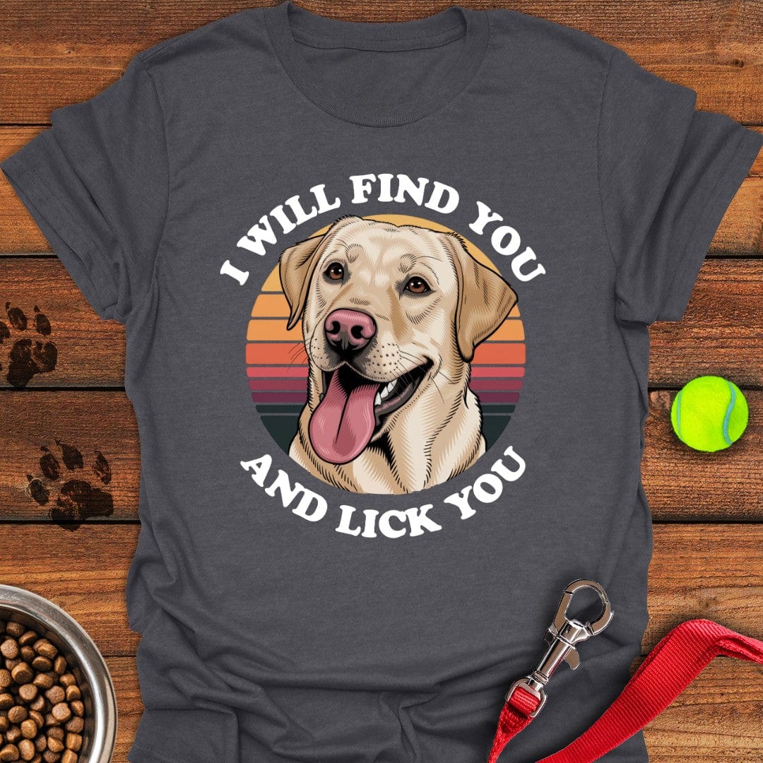 I Will Find You And Lick You T-Shirt Dark Heather