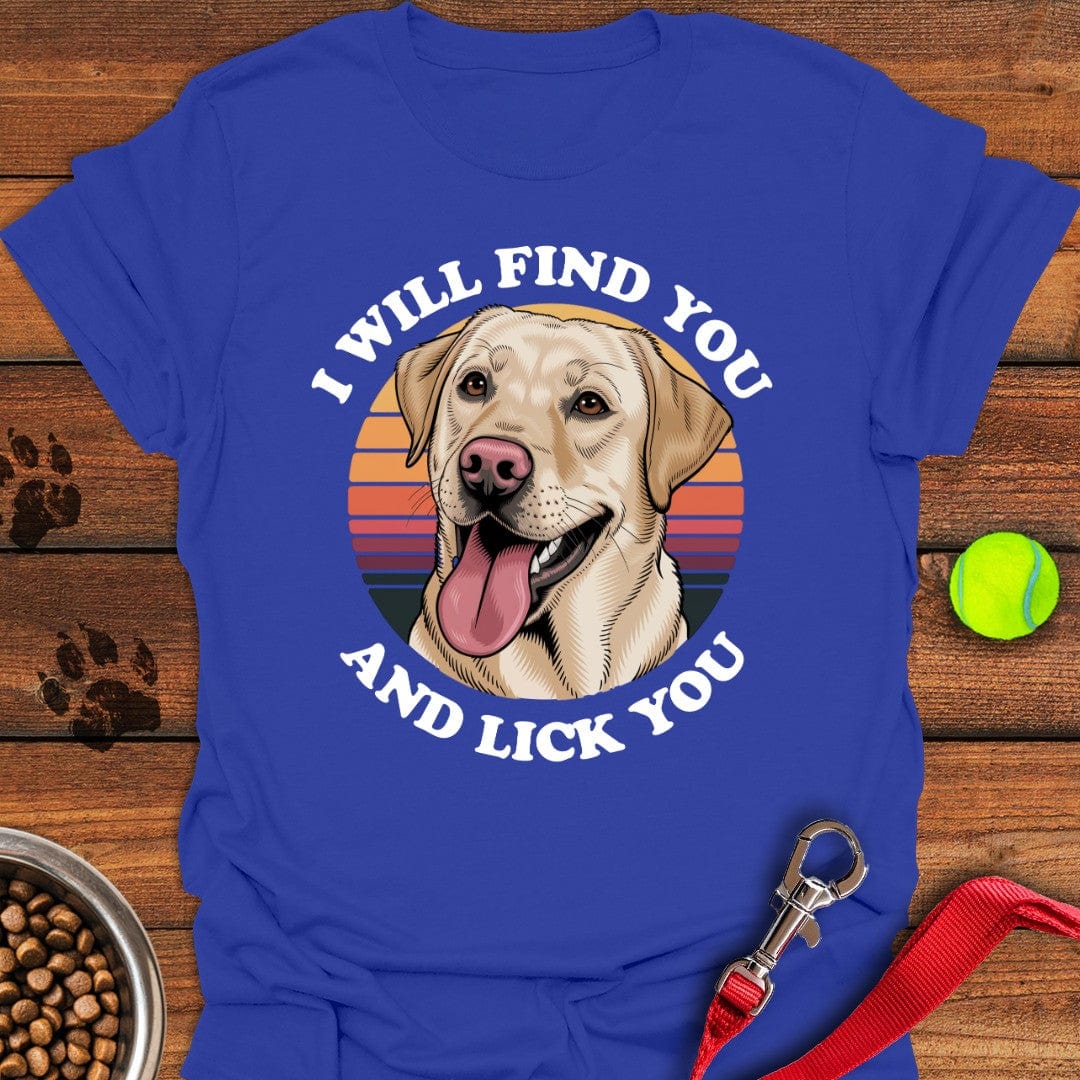I Will Find You And Lick You T-Shirt Royal