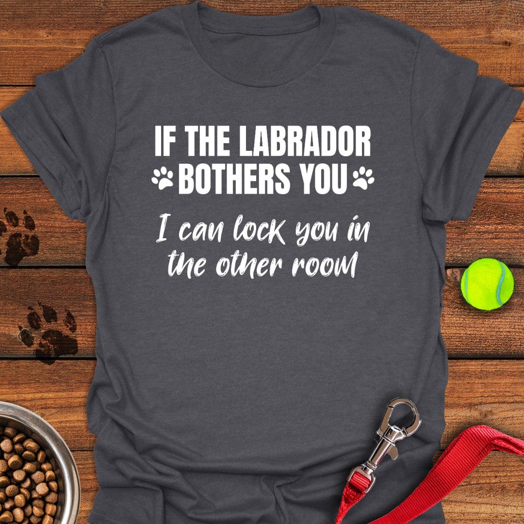 If The Labrador Bothers You T-Shirt Dark Heather