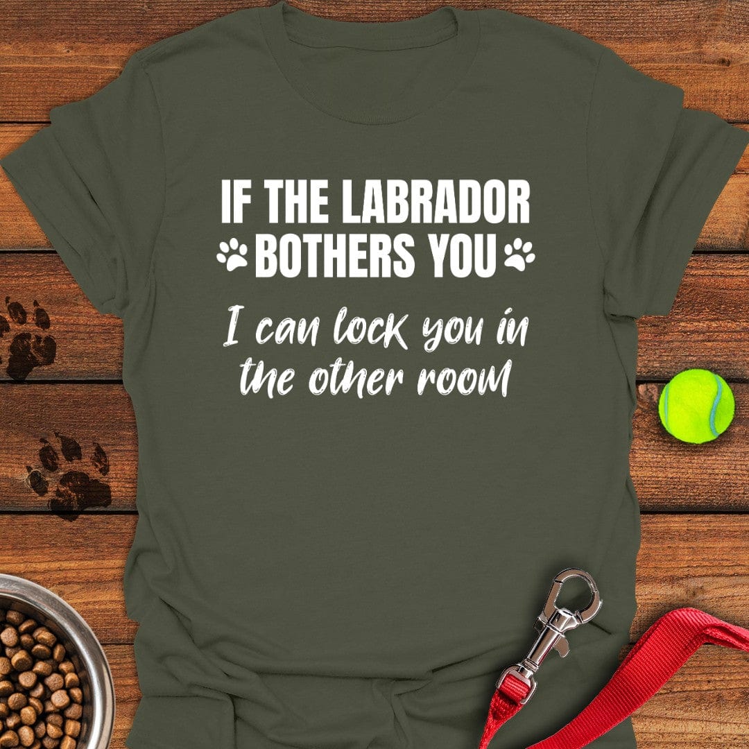 If The Labrador Bothers You T-Shirt Military Green