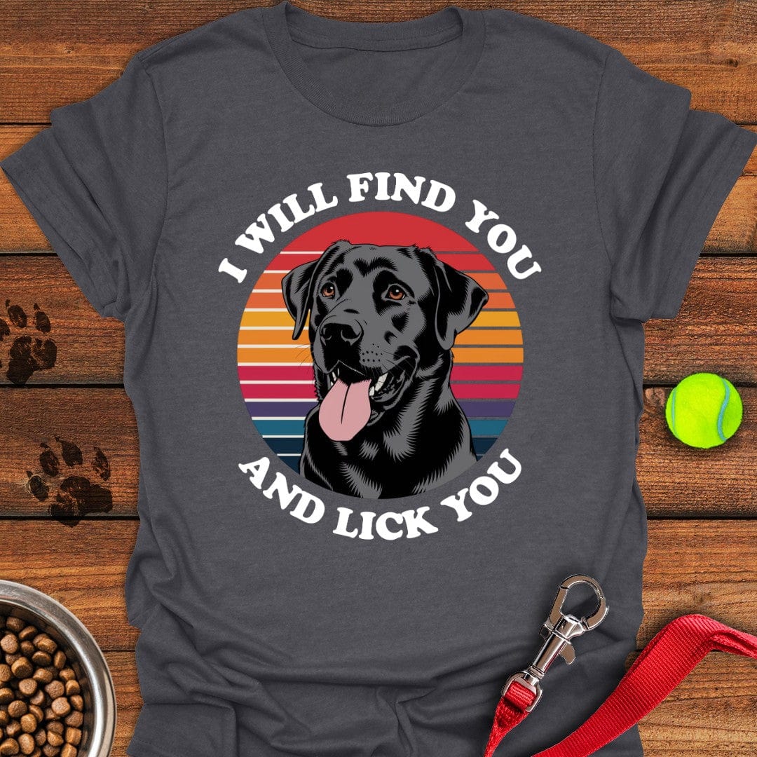 I Will Find You And Lick You T-Shirt Dark Heather