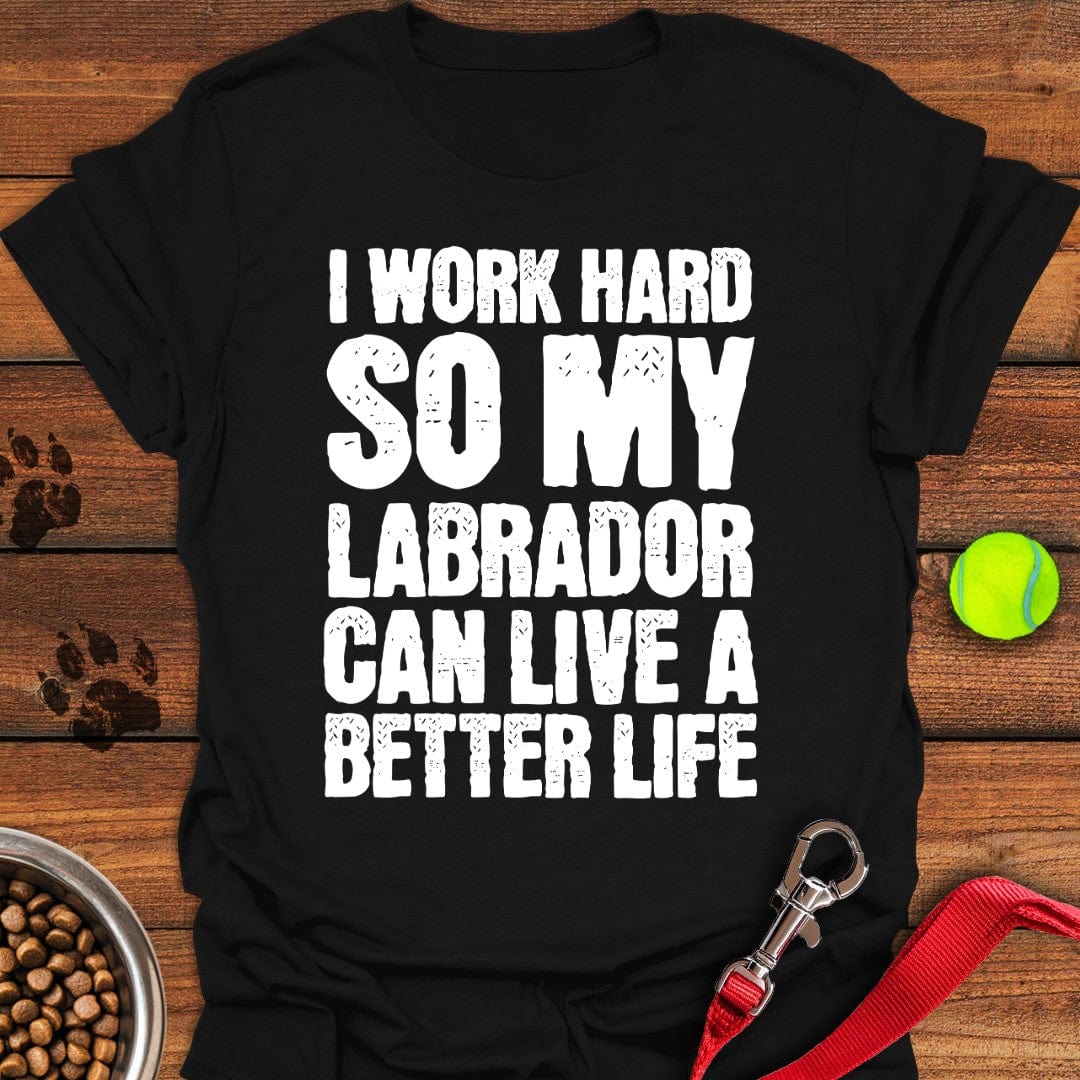 I Work Hard For My Labrador T-Shirt Black