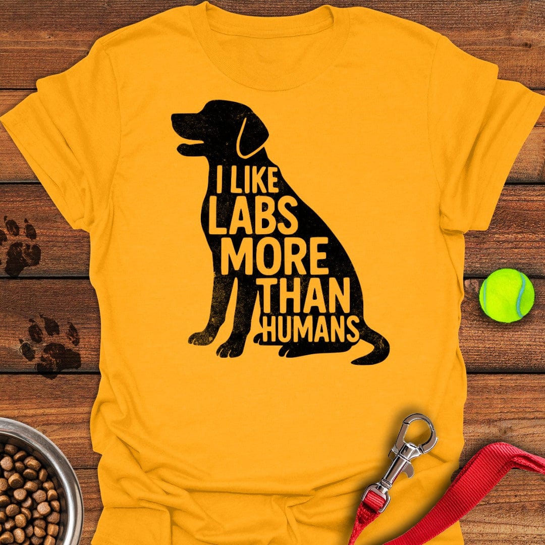 I Like Labs More Than Humans T-Shirt