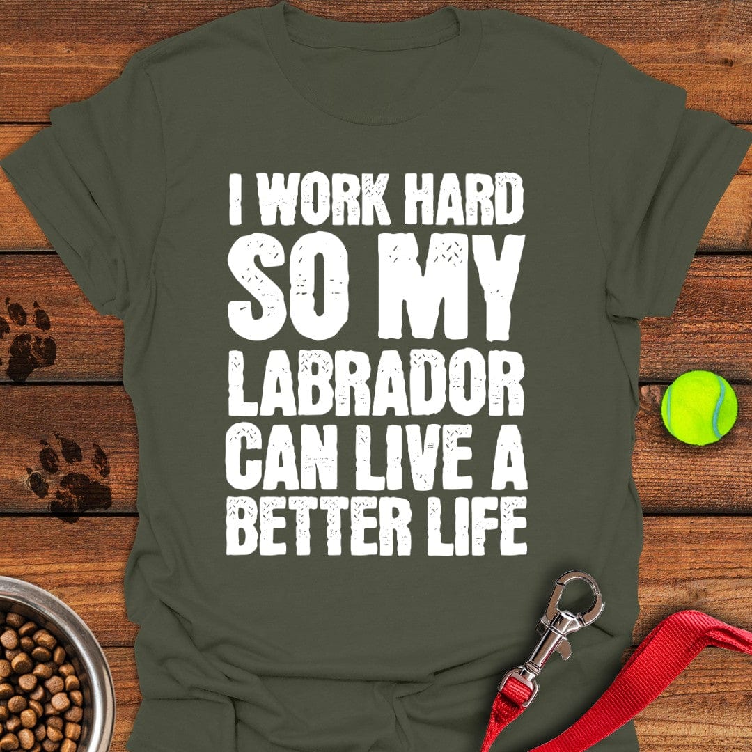 I Work Hard For My Labrador T-Shirt Military Green