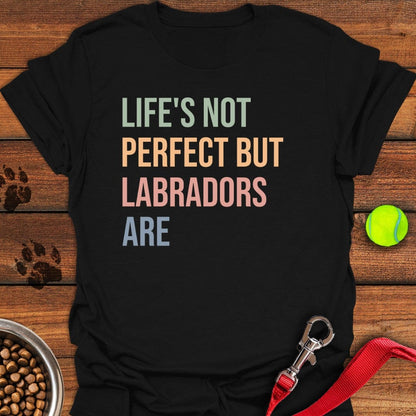 Life Is Not Perfect Labrador T-Shirt Black