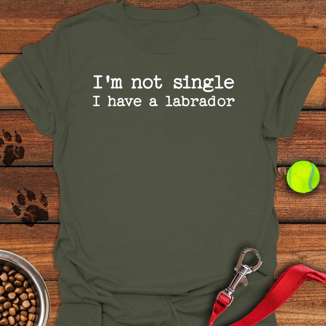 I'm Not Single Labrador T-Shirt Military Green