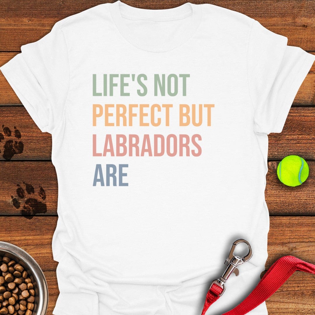 Life Is Not Perfect Labrador T-Shirt White