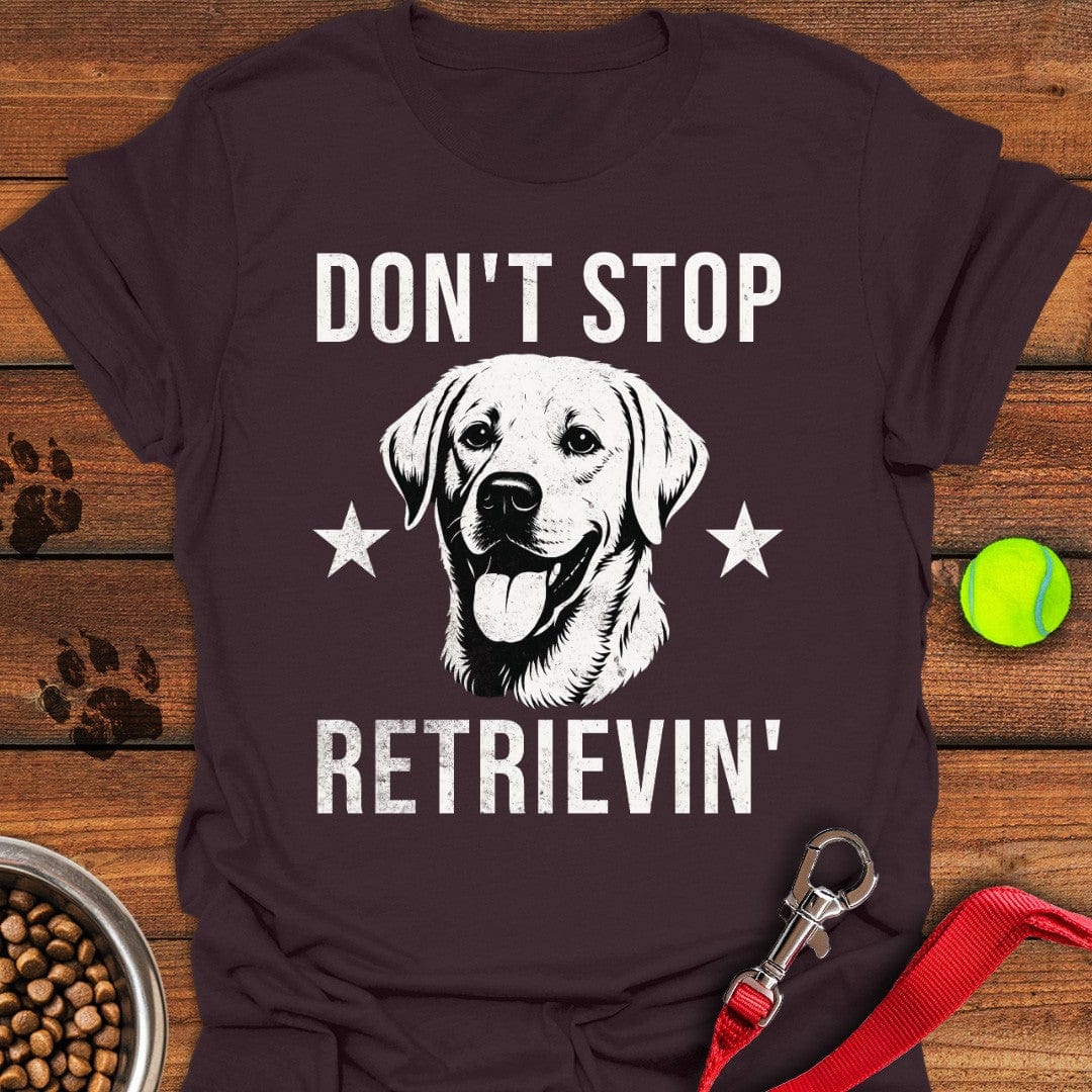 Don't Stop Retrievin' Labrador T-Shirt