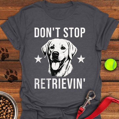 Don't Stop Retrievin' Labrador T-Shirt Dark Heather