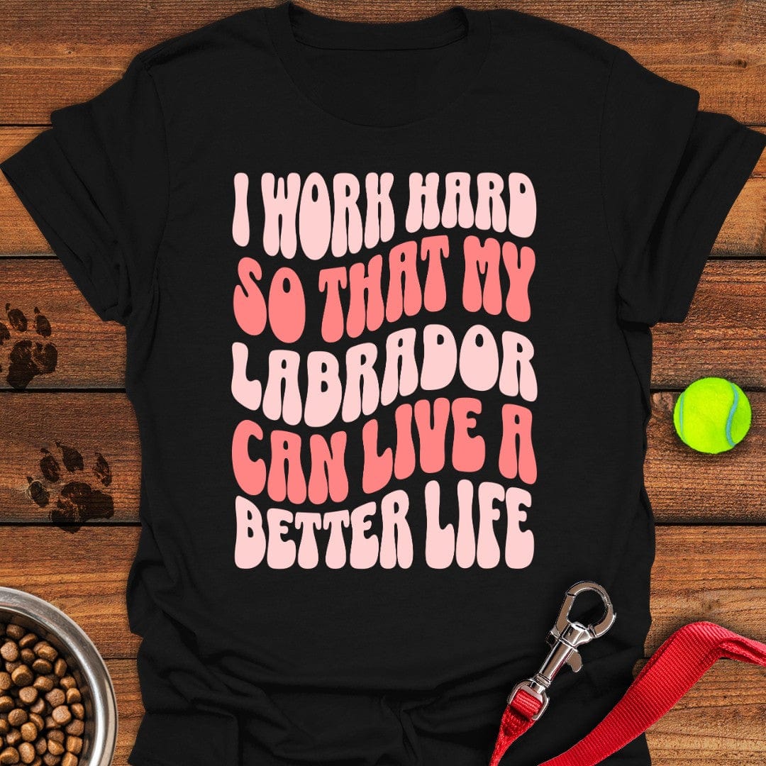 I Work Hard For My Labrador T-Shirt Black